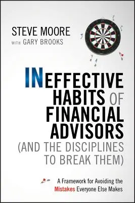 Ineffektive Gewohnheiten von Finanzberatern (und die Disziplinen, sie zu durchbrechen): Ein Rahmen zur Vermeidung der Fehler, die alle anderen machen - Ineffective Habits of Financial Advisors (and the Disciplines to Break Them): A Framework for Avoiding the Mistakes Everyone Else Makes