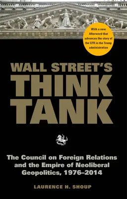 Die Denkfabrik der Wall Street: Das Council on Foreign Relations und das Imperium der neoliberalen Geopolitik, 1976-2014 - Wall Street's Think Tank: The Council on Foreign Relations and the Empire of Neoliberal Geopolitics, 1976-2014