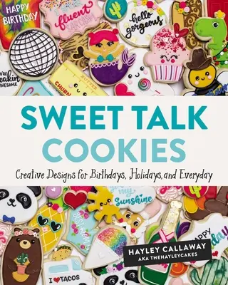 Sweet Talk Cookies: Kreative Designs für Geburtstage, Feiertage und jeden Tag - Sweet Talk Cookies: Creative Designs for Birthdays, Holidays, and Everyday