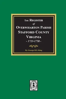 Das Kirchenbuch der Gemeinde Overwharton, Stafford County, Virginia, 1723-1758 - The Register of Overwharton Parish, Stafford County, Virginia, 1723-1758