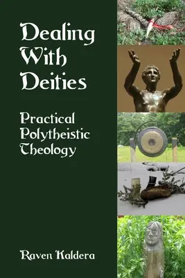 Der Umgang mit Gottheiten: Praktische polytheistische Theologie - Dealing With Deities: Practical Polytheistic Theology