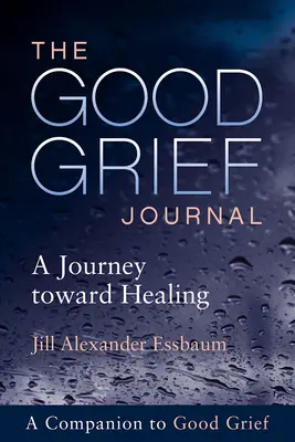 Das Journal der guten Trauer: Eine Reise auf dem Weg zur Heilung - The Good Grief Journal: A Journey Toward Healing