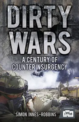 Schmutzige Kriege: Ein Jahrhundert der Aufstandsbekämpfung - Dirty Wars: A Century of Counterinsurgency