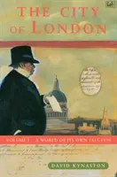 Die Stadt London Band 1 - Eine Welt für sich 1815-1890 - City Of London Volume 1 - A World of its Own 1815-1890