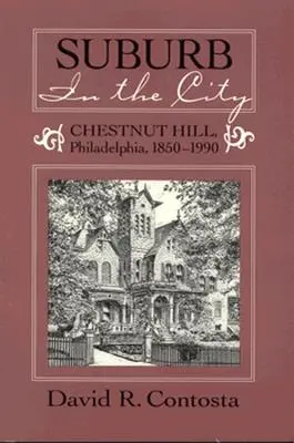 Vorort in der Stadt: Chestnut Hill, Phildelphia, 1850-1990 - Suburb in the City: Chestnut Hill, Phildelphia, 1850-1990