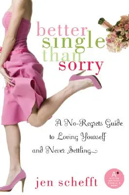 Besser Single als traurig: Ein Leitfaden, um sich selbst zu lieben und sich niemals zufrieden zu geben - Better Single Than Sorry: A No-Regrets Guide to Loving Yourself and Never Settling
