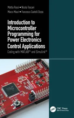 Einführung in die Mikrocontroller-Programmierung für Leistungselektronik-Steuerungsanwendungen: Programmieren mit MATLAB(r) und Simulink(r) - Introduction to Microcontroller Programming for Power Electronics Control Applications: Coding with Matlab(r) and Simulink(r)