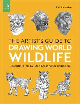 Künstlerhandbuch zum Zeichnen der Tierwelt: Wesentliche Schritt-für-Schritt-Lektionen für Anfänger - Artist's Guide to Drawing World Wildlife: Essential Step-By-Step Lessons for Beginners