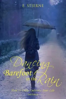 Barfuß im Regen tanzen: Wie Sie Ihr Leben voll und ganz annehmen 2. - Dancing Barefoot in the Rain: How to Fully Embrace Your Life 2nd Edition