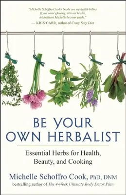 Seien Sie Ihr eigener Kräuterkundiger: Essentielle Kräuter für Gesundheit, Schönheit und Kochen - Be Your Own Herbalist: Essential Herbs for Health, Beauty, and Cooking