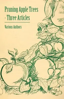 Beschneiden von Apfelbäumen - Drei Artikel - Pruning Apple Trees - Three Articles