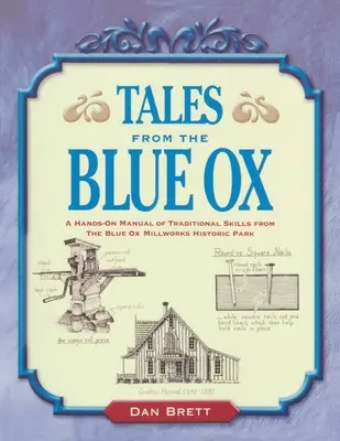Erzählungen vom Blauen Ochsen: Ein praktisches Handbuch traditioneller Fertigkeiten aus dem Blue Ox Millworks Historic Park - Tales from the Blue Ox: A Hands-On Manual of Traditional Skills from the Blue Ox Millworks Historic Park