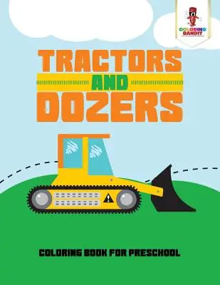 Traktoren und Planierraupen: Malbuch für Vorschulkinder - Tractors and Dozers: Coloring Book for Preschool