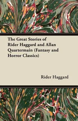 Die großen Geschichten von Rider Haggard und Allan Quartermain (Fantasy- und Horror-Klassiker) - The Great Stories of Rider Haggard and Allan Quartermain (Fantasy and Horror Classics)