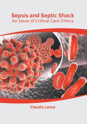 Sepsis und septischer Schock: Eine Ausgabe von Critical Care Clinics - Sepsis and Septic Shock: An Issue of Critical Care Clinics