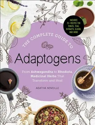 Der vollständige Leitfaden für Adaptogene: Von Ashwagandha bis Rhodiola, Heilkräuter, die verwandeln und heilen - The Complete Guide to Adaptogens: From Ashwagandha to Rhodiola, Medicinal Herbs That Transform and Heal