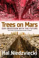 Bäume auf dem Mars: Unsere Besessenheit von der Zukunft - Trees on Mars: Our Obsession with the Future