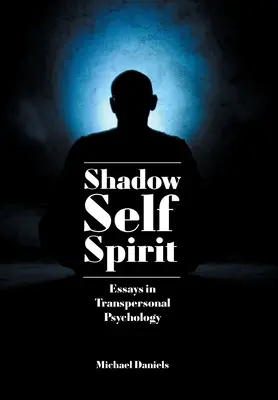 Schatten, Selbst, Geist: Aufsätze zur Transpersonalen Psychologie - Shadow, Self, Spirit: Essays in Transpersonal Psychology