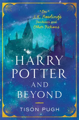 Harry Potter und darüber hinaus: Über J. K. Rowlings Fantasien und andere Fiktionen - Harry Potter and Beyond: On J. K. Rowling's Fantasies and Other Fictions