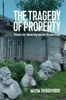 Die Tragödie des Eigentums: Privatleben, Eigentum und der russische Staat - The Tragedy of Property: Private Life, Ownership and the Russian State