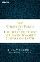 Christ Set Forth: Das Herz Christi für die Sünder auf Erden - Christ Set Forth: And the Heart of Christ Towards Sinners on the Earth