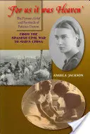 'Für uns war es der Himmel': Die Leidenschaft, der Kummer und die Tapferkeit von Patience Darton: Vom Spanischen Bürgerkrieg bis zu Mao's China - 'for Us It Was Heaven': The Passion, Grief and Fortitude of Patience Darton: From the Spanish Civil War to Mao's China