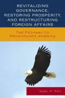 Wiederbelebung der Regierungsführung, Wiederherstellung des Wohlstands und Umstrukturierung der Außenpolitik: Der Weg zur Renaissance Amerikas - Revitalizing Governance, Restoring Prosperity, and Restructuring Foreign Affairs: The Pathway to Renaissance America