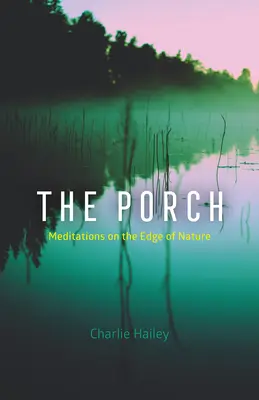 Die Veranda: Meditationen am Rande der Natur - The Porch: Meditations on the Edge of Nature
