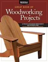 Großes Buch der Holzbearbeitungsprojekte: 50 Projekte für den Innenausbau und das Leben im Freien - Great Book of Woodworking Projects: 50 Projects for Indoor Improvements and Outdoor Living