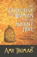 Der Detektiv, die Frau und der schweigende Bienenstock: Ein Roman von Sherlock Holmes - The Detective, the Woman and the Silent Hive: A Novel of Sherlock Holmes
