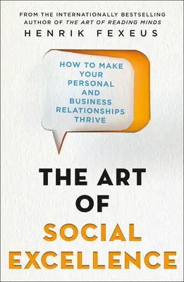Die Kunst der sozialen Exzellenz: Wie Sie Ihre persönlichen und geschäftlichen Beziehungen zum Blühen bringen - The Art of Social Excellence: How to Make Your Personal and Business Relationships Thrive