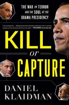 Töten oder gefangen nehmen: Der Krieg gegen den Terror und die Seele der Obama-Präsidentschaft - Kill or Capture: The War on Terror and the Soul of the Obama Presidency