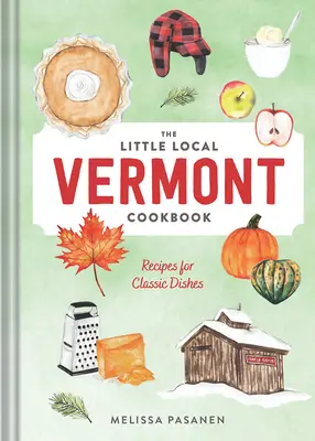 Das kleine lokale Vermont-Kochbuch: Rezepte für klassische Gerichte - The Little Local Vermont Cookbook: Recipes for Classic Dishes