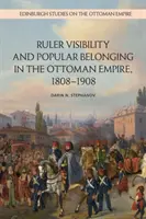 Sichtbarkeit des Herrschers und Zugehörigkeit zum Volk im Osmanischen Reich, 1808-1908 - Ruler Visibility and Popular Belonging in the Ottoman Empire, 1808-1908