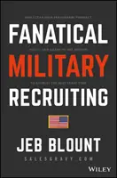 Fanatische Rekrutierung beim Militär: Der ultimative Leitfaden für eine wirkungsvolle Anwerbung qualifizierter Bewerber, um den Krieg um Talente zu gewinnen, und M - Fanatical Military Recruiting: The Ultimate Guide to Leveraging High-Impact Prospecting to Engage Qualified Applicants, Win the War for Talent, and M