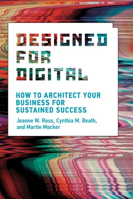 Entwickelt für Digital: Wie Sie Ihr Unternehmen für einen dauerhaften Erfolg gestalten - Designed for Digital: How to Architect Your Business for Sustained Success