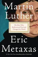 Martin Luther: Der Mann, der Gott wiederentdeckte und die Welt veränderte - Martin Luther: The Man Who Rediscovered God and Changed the World