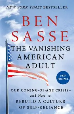 Der verschwindende amerikanische Erwachsene: Unsere Krise des Erwachsenwerdens - und wie man eine Kultur der Selbstverantwortung wieder aufbaut - The Vanishing American Adult: Our Coming-Of-Age Crisis--And How to Rebuild a Culture of Self-Reliance