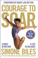 Mut zum Aufschwung: Ein Körper in Bewegung, ein Leben im Gleichgewicht - Courage to Soar: A Body in Motion, a Life in Balance