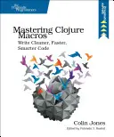 Clojure-Makros beherrschen: Sauberen, schnelleren und intelligenteren Code schreiben - Mastering Clojure Macros: Write Cleaner, Faster, Smarter Code
