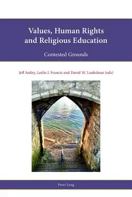 Werte, Menschenrechte und religiöse Erziehung: Umstrittene Gründe - Values, Human Rights and Religious Education: Contested Grounds