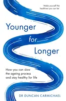 Länger jünger: Wie Sie den Alterungsprozess verlangsamen und ein Leben lang gesund bleiben können - Younger for Longer: How You Can Slow the Ageing Process and Stay Healthy for Life