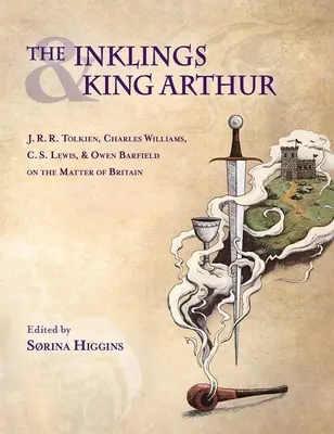 Inklings und König Artus: J.R.R. Tolkien, Charles Williams, C.S. Lewis und Owen Barfield zum Thema Britannien - Inklings and King Arthur: J.R.R. Tolkien, Charles Williams, C.S. Lewis, and Owen Barfield on the Matter of Britain