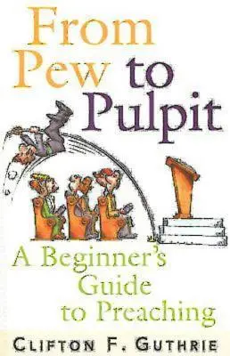 Von der Kirchenbank zur Kanzel: Ein Leitfaden für Anfänger zum Predigen - From Pew to Pulpit: A Beginner's Guide to Preaching