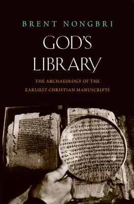 Die Bibliothek Gottes: Die Archäologie der frühesten christlichen Manuskripte - God's Library: The Archaeology of the Earliest Christian Manuscripts