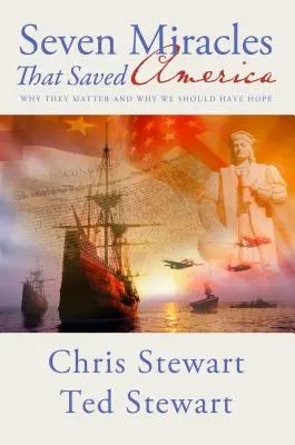 Sieben Wunder, die Amerika retteten: Warum sie wichtig sind und warum wir Hoffnung haben sollten - Seven Miracles That Saved America: Why They Matter and Why We Should Have Hope