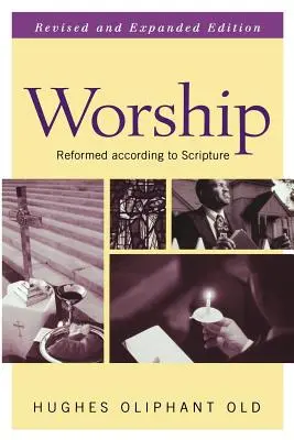 Anbetung: Reformiert nach der Heiligen Schrift - Worship: Reformed According to Scripture