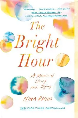 Die helle Stunde: Eine Erinnerung an Leben und Sterben - The Bright Hour: A Memoir of Living and Dying