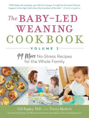 Das Baby-Led Weaning Kochbuch - Band 2: 99 weitere stressfreie Rezepte für die ganze Familie - The Baby-Led Weaning Cookbook--Volume 2: 99 More No-Stress Recipes for the Whole Family