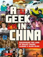 Ein Geek in China: Entdecke das Land von Alibaba, Hochgeschwindigkeitszügen und Dim Sum - A Geek in China: Discovering the Land of Alibaba, Bullet Trains and Dim Sum